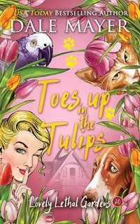 Dale Mayer - Lovely Lethal Gardens Vol. 20. Toes Up in the Tulips (2025)