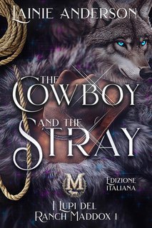 Lainie Anderson - I Lupi del Ranch Maddox Vol. 1. The Cowboy and the Stray (2025)