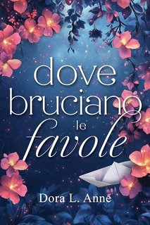 Dora L. Anne - Dove bruciano le favole (2025)