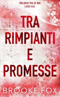 Brooke Fox - Trilogia Tra di noi Vol. 2. Tra rimpianti e promesse (2025)