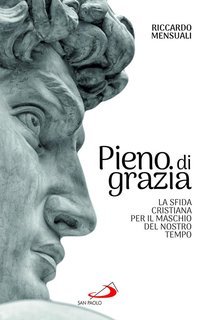 Riccardo Mensuali - Pieno di grazia. La sfida cristiana per il maschio del nostro tempo (2025)