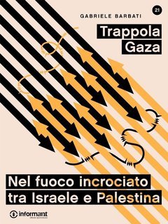 Gabriele Barbati - Trappola Gaza. Nel fuoco incrociato tra Israele e Palestina (2014)