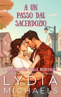 Lydia Michaels - I McCullough della Montagna Vol. 1. A un Passo dal Sacerdozio (2025)