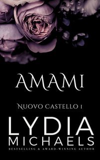 Lydia Michaels - Nuovo Castello Vol. 1. Amami (2025)