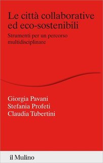 Giorgia Pavani, Stefania Profeti, Claudia Tubertini - Le città collaborative ed eco-sostenibili (2023)