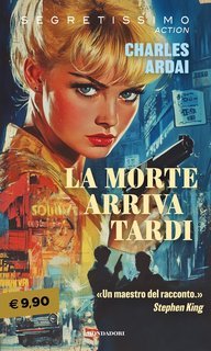 Charles Ardai - La morte arriva tardi (2025)
