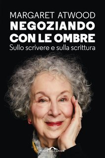 Margaret Atwood - Negoziando con le ombre. Sullo scrivere e sulla scrittura (2025)