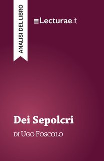 Tommaso Rossi - Dei Sepolcri, di Ugo Foscolo. Analisi del libro (2025)
