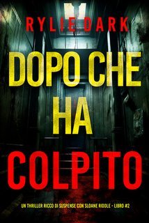 Rylie Dark - Dopo Che Ha Colpito. Sloane Riddle Libro 2 (2025)