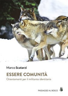 Marco Scatarzi - Essere comunità. Orientamenti per il militante identitario (2017)