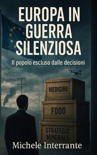 Michele Interrante - Europa in guerra silenziosa. Il popolo escluso dalle decisioni (2025)