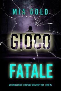 Mia Gold - Gioco Fatale (Sydney Best Libro 5) (2025)