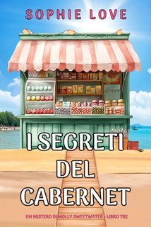 Sophie Love - I Segreti del Cabernet (Molly Sweetwater Libro Tre) (2025)
