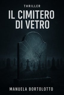 Manuela Bortolotto - Il cimitero di vetro (2025)