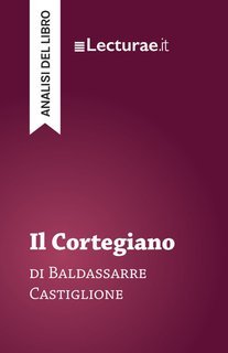 Tommaso Rossi - Il Cortegiano, di Baldassarre Castiglione. Analisi del libro (2025)