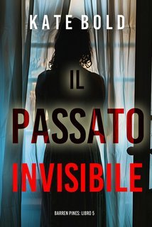Kate Bold - Il Passato Invisibile (Barren Pines Libro 5) (2025)