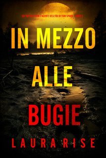 Laura Rise - In Mezzo alle Bugie (Tori Spark Libro 5) (2025)