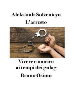 Aleksàndr Solženìcyn - L'arresto. Vivere e morire ai tempi dei gulag (2023)