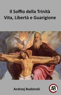 Andrzej Budzinski - Il soffio della Trinità. Vita, libertà e guarigione (2025)