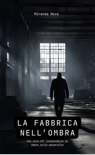 Miranda Nova - Romanzi nell’Ombra Vol. 2. La fabbrica nell’ombra (2025)
