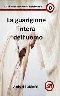 Andrzej Budzinski - La guarigione intera dell’uomo (2025)