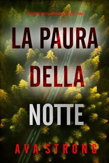 Ava Strong - La Paura della Notte (Lexi Cole Libro 4) (2025)