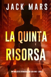 Jack Mars - La Quinta Risorsa (Lara King Libro 5) (2025)