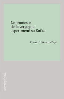 Ernesto C. Sferrazza Papa - Le promesse della vergogna: esperimenti su Kafka (2025)