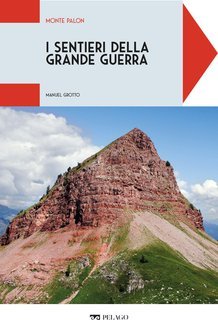 Manuel Grotto - I sentieri della Grande Guerra. Monte Palon (2025)