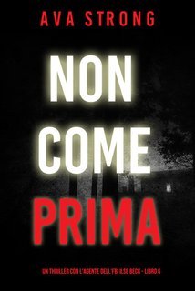 Ava Strong - Non Come Prima (Ilse Beck Libro 6) (2025)