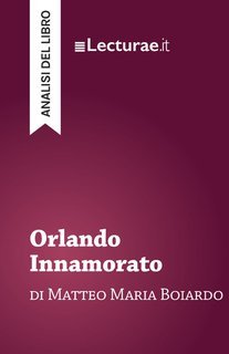 Tommaso Rossi - Orlando innamorato, di Matteo Maria Boiardo. Analisi del libro (2025)