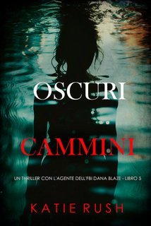 Katie Rush - Oscuri Cammini (Dana Blaze Libro 5) (2025)