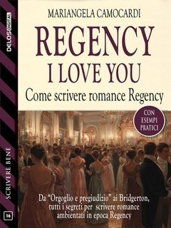 Mariangela Camocardi - Regency, I love you. Come scrivere romance Regency (2025)