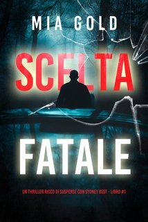 Mia Gold - Scelta Fatale (Sydney Best Libro 1) (2025)