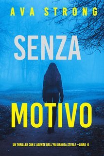 Ava Strong - Senza Motivo (Dakota Steele Libro 6) (2025)