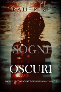 Katie Rush - Sogni Oscuri (Dana Blaze Libro 3) (2025)