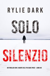 Rylie Dark - Solo Silenzio. Sadie Price Libro 8 (2025)