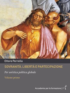 Ettore Perrella - Sovranità, libertà e partecipazione. Volume primo. Per un’etica politica globale (2025)