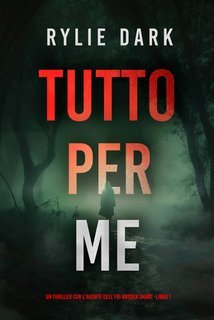 Rylie Dark - Tutto Per Me (Hayden Smart Libro 1) (2025)