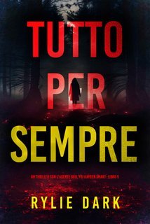 Rylie Dark - Tutto Per Sempre (Hayden Smart Libro 5) (2025)