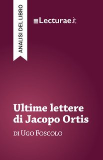 Tommaso Rossi - Ultime lettere di Jacopo Ortis, di Ugo Foscolo. Analisi del libro (2025)