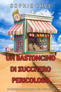 Sophie Love - Un Bastoncino di Zucchero Pericoloso (Molly Sweetwater Libro Cinque) (2025)