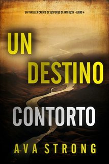 Ava Strong - Un Destino Contorto (Amy Rush Libro 4) (2025)