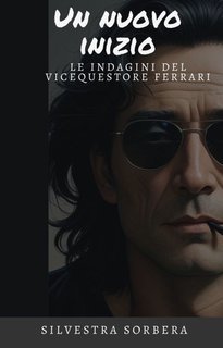 Silvestra Sorbera - Un nuovo inizio. Le indagini del Vicequestore Flavio Ferrari (2025)
