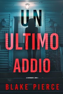Blake Pierce - Un Ultimo Addio. La Governante Libro 4 (2025)