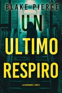 Blake Pierce - Un Ultimo Respiro. La Governante Libro 3 (2025)
