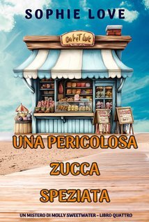 Sophie Love - Una Pericolosa Zucca Speziata (Molly Sweetwater Libro Quattro) (2025)