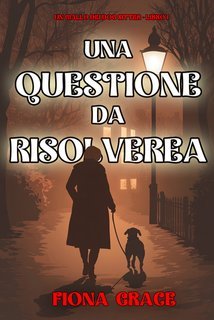 Fiona Grace - Una Questione da Risolvere (Un giallo dei dog sitter Libro 1) (2025)