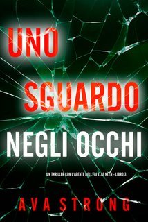 Ava Strong - Uno Sguardo Negli Occhi (Elle Keen Libro 3) (2025)