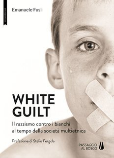 Emanuele Fusi - White Guilt. Il razzismo contro i bianchi al tempo della società multietnica (2019)